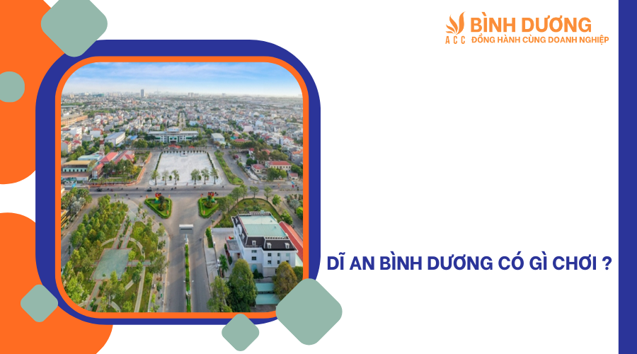 Dĩ An Bình Dương có gì chơi ?