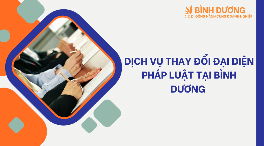 Dịch vụ thay đổi đại diện pháp luật tại Bình Dương