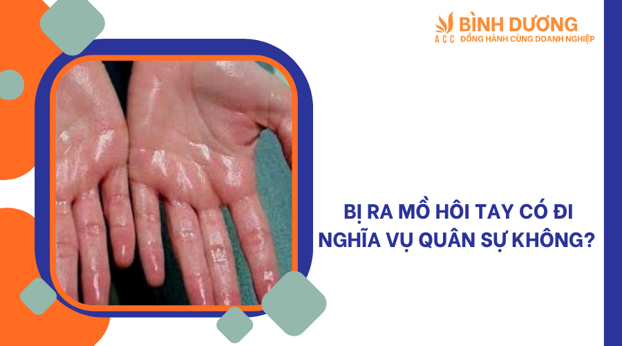 Bị ra mồ hôi tay có đi nghĩa vụ quân sự không?