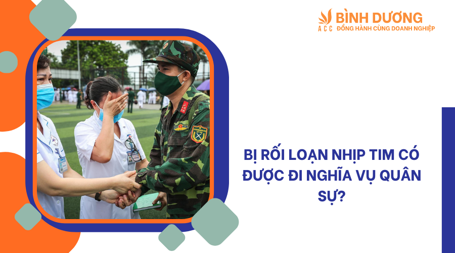 Bị rối loạn nhịp tim có được đi nghĩa vụ quân sự?