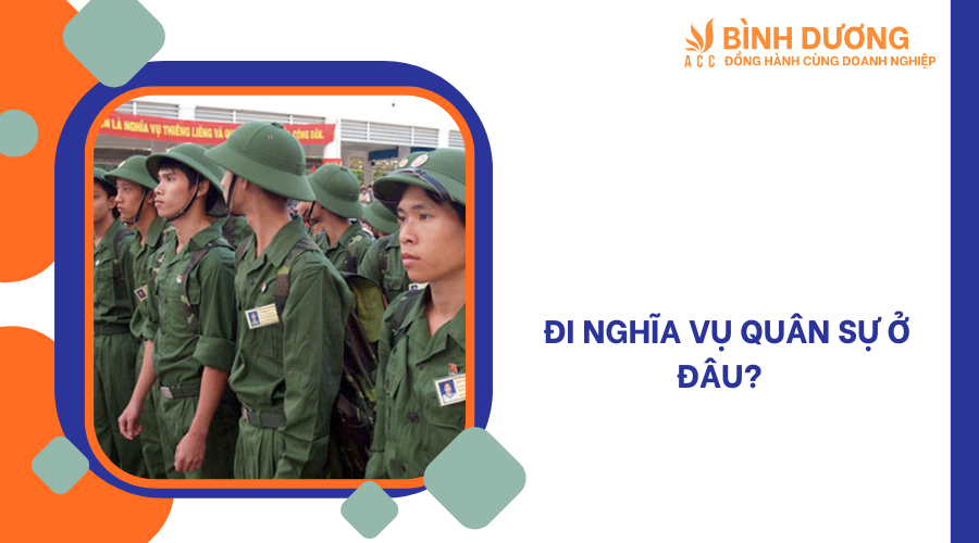 Đi nghĩa vụ quân sự ở đâu?