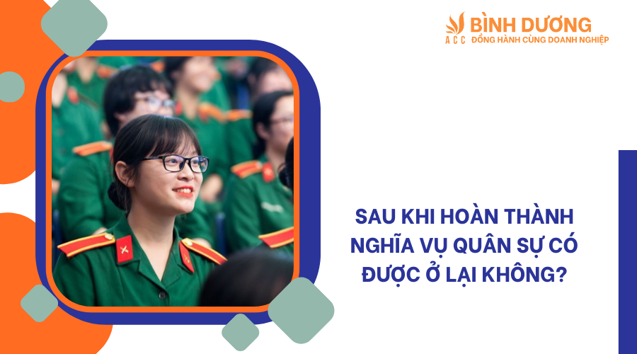 Sau khi hoàn thành nghĩa vụ quân sự có được ở lại không?