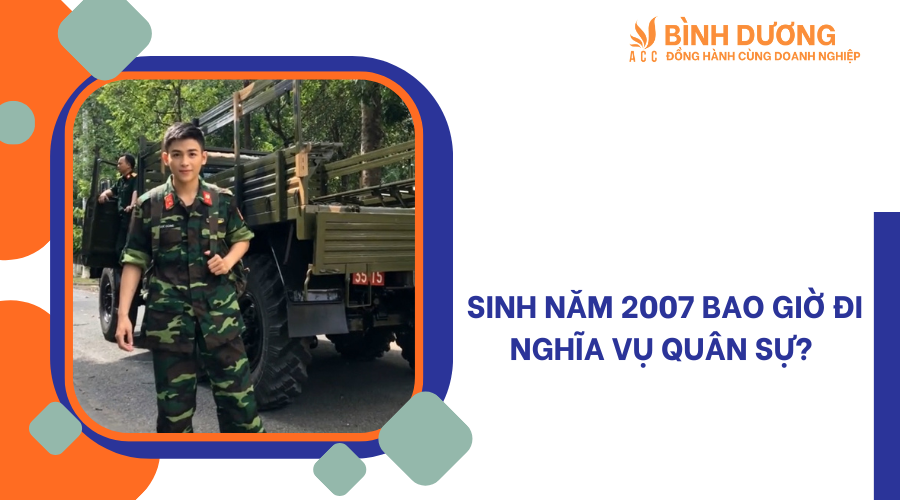 Sinh năm 2007 bao giờ đi nghĩa vụ quân sự