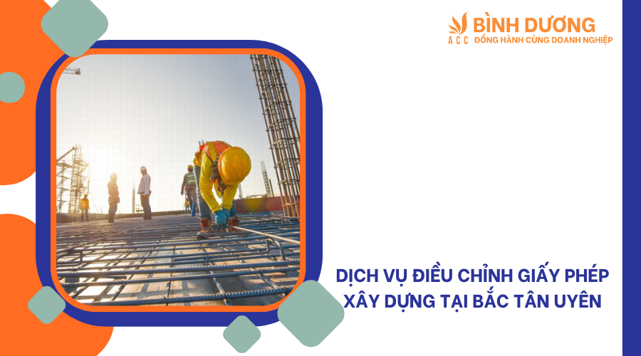 Dịch vụ điều chỉnh giấy phép xây dựng tại Bắc Tân Uyên