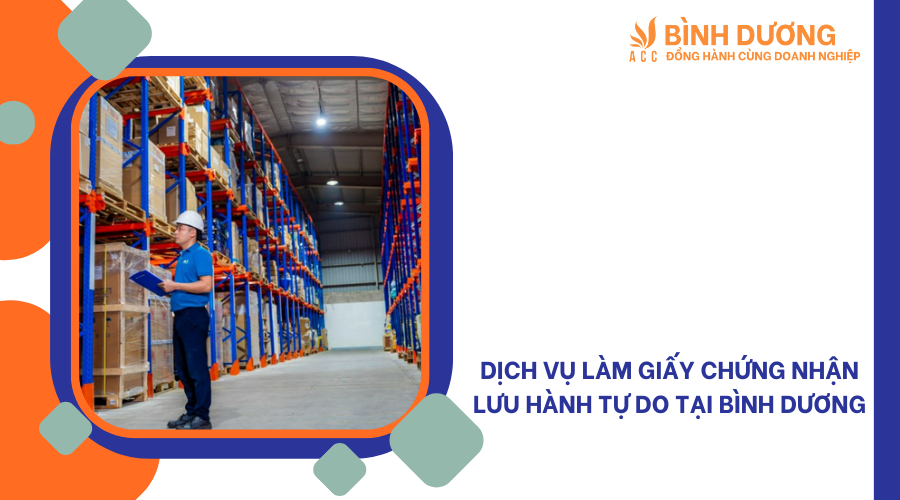 Dịch vụ làm giấy chứng nhận lưu hành tự do tại Bình Dương
