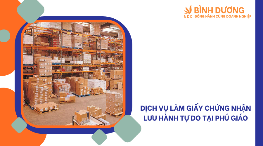 Dịch vụ làm giấy chứng nhận lưu hành tự do tại Phú Giáo
