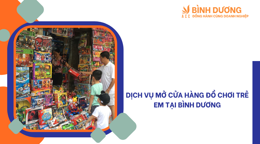 Dịch vụ mở cửa hàng đồ chơi trẻ em tại Bình Dương