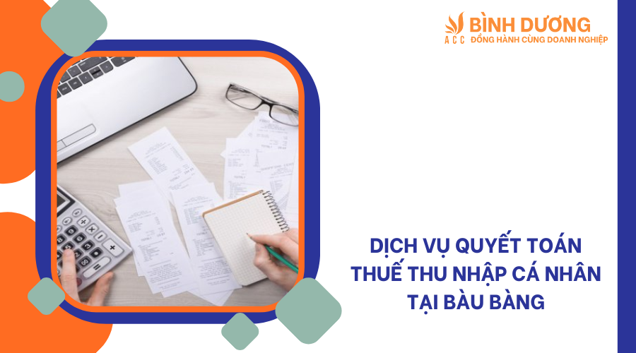 Dịch vụ quyết toán thuế thu nhập cá nhân tại Bàu Bàng