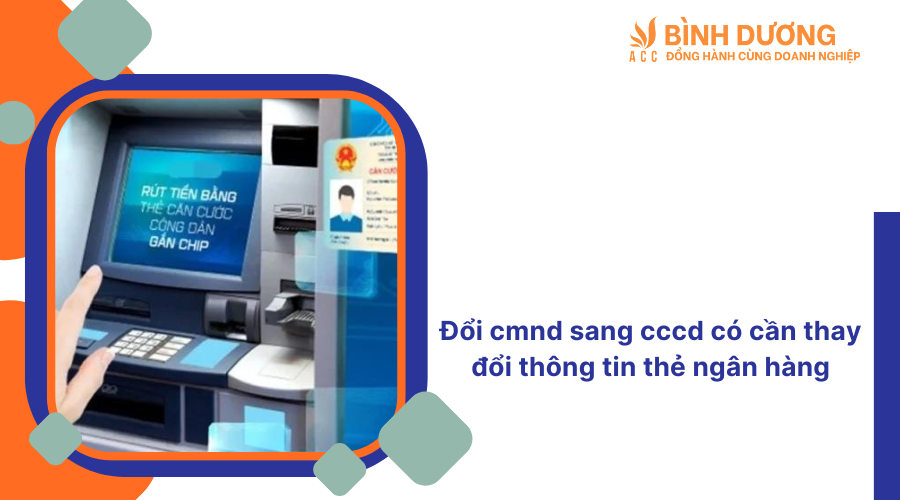 Đổi cmnd sang cccd có cần thay đổi thông tin thẻ ngân hàng