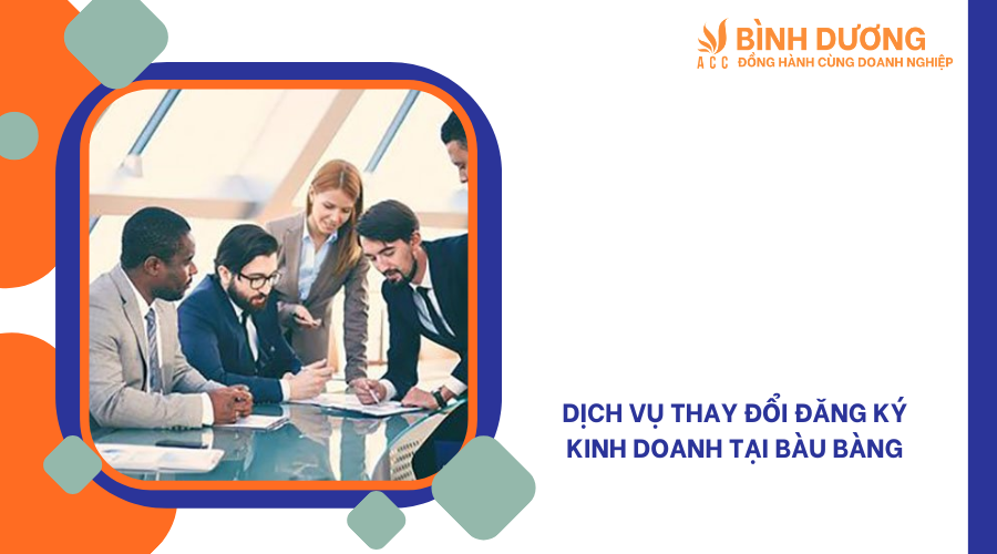 Dịch vụ thay đổi đăng ký kinh doanh tại Bàu Bàng