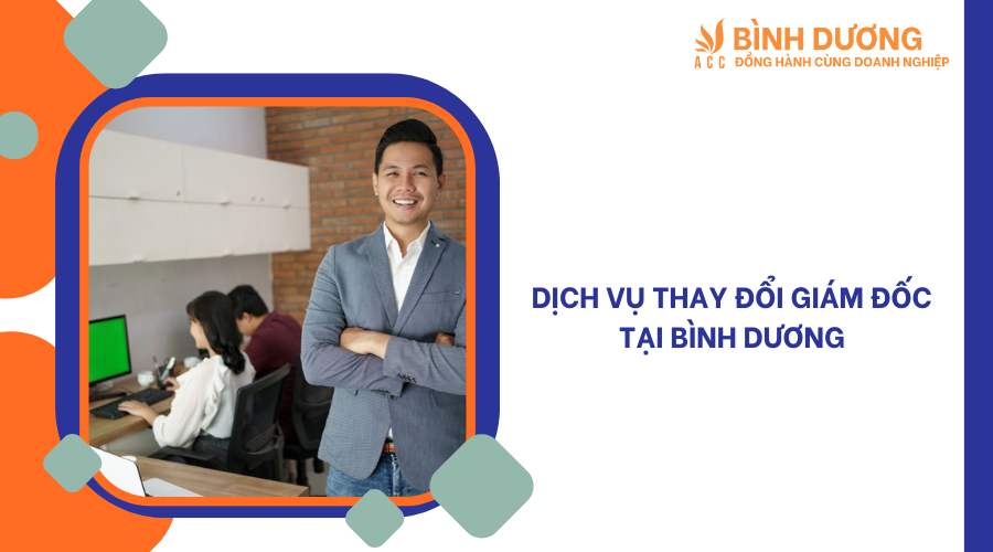 Dịch vụ thay đổi giám đốc tại Bình Dương