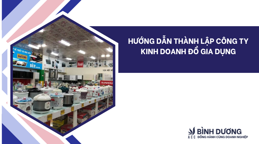 Hướng dẫn thành lập công ty kinh doanh đồ gia dụng