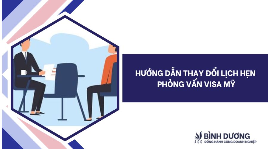 Hướng dẫn thay đổi lịch hẹn phỏng vấn visa Mỹ