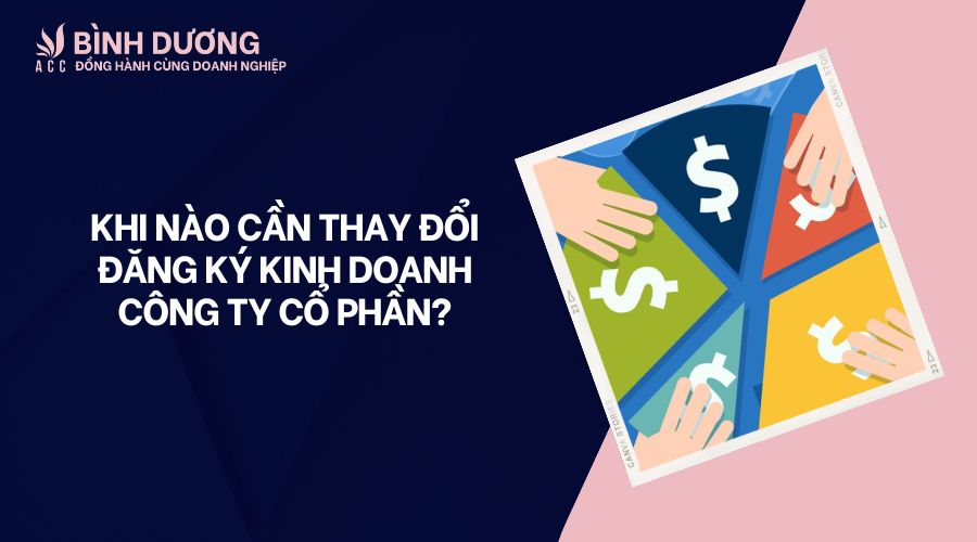 Khi nào cần thay đổi đăng ký kinh doanh công ty cổ phần?