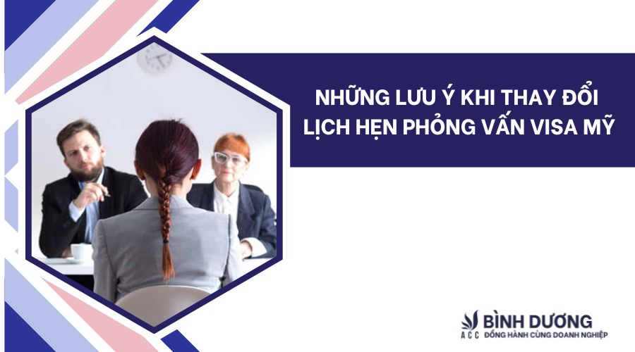 Hướng dẫn thay đổi lịch hẹn phỏng vấn visa Mỹ