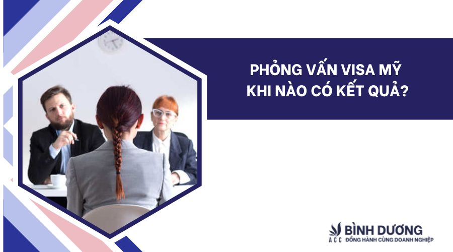 Phỏng vấn visa mỹ khi nào có kết quả?