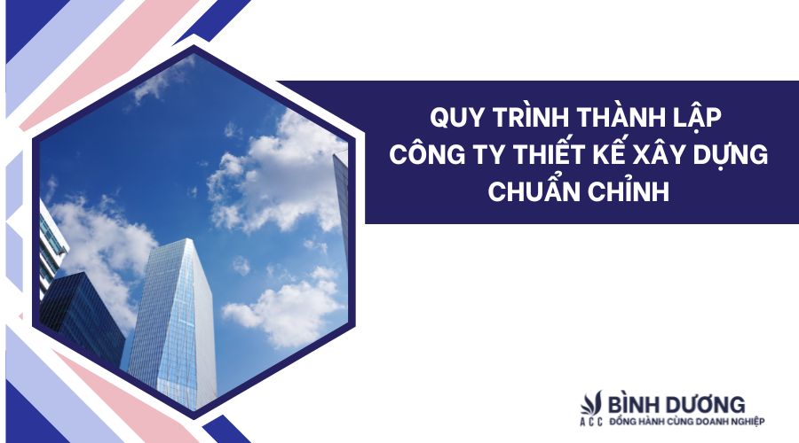 Quy trình thành lập công ty thiết kế xây dựng chuẩn chỉnh
