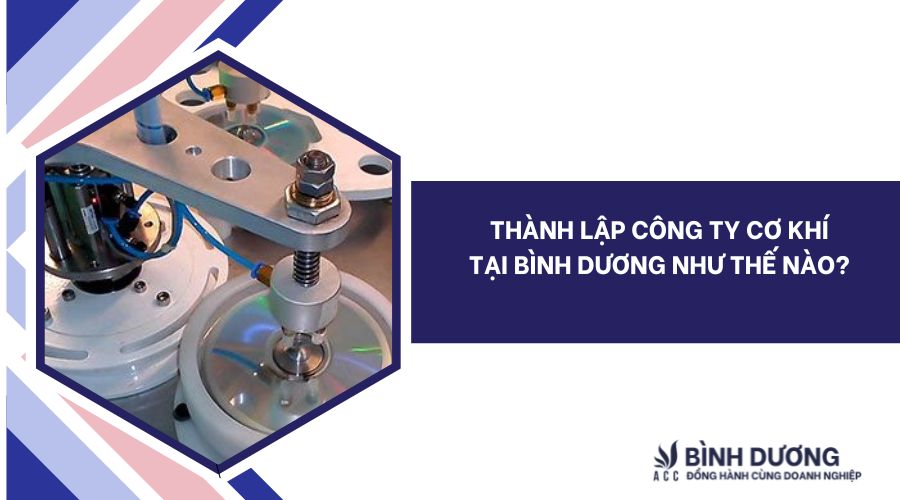 Thành lập công ty cơ khí tại Bình Dương như thế nào?