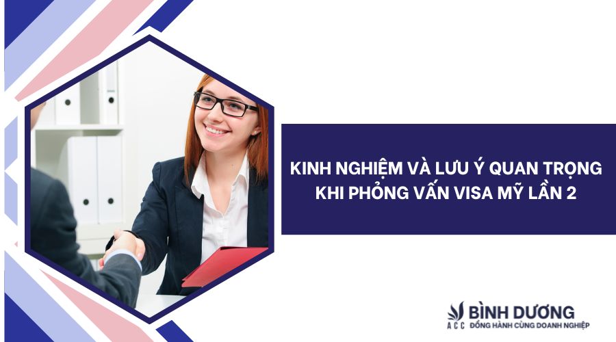 Kinh nghiệm và lưu ý quan trọng khi phỏng vấn visa Mỹ lần 2