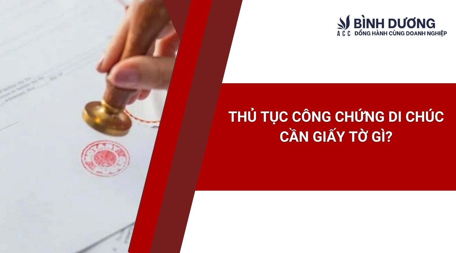 Thủ tục công chứng di chúc cần giấy tờ gì?