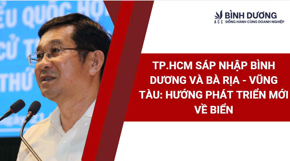 TP.HCM Sáp Nhập Bình Dương và Bà Rịa - Vũng Tàu: Hướng Phát Triển Mới Về Biển