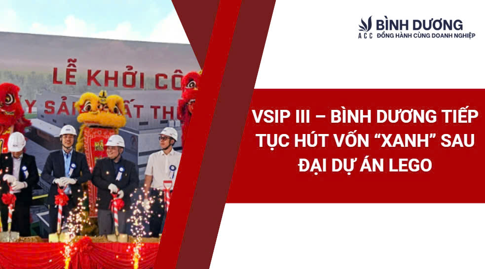 VSIP III – Bình Dương tiếp tục hút vốn “xanh” sau đại dự án Lego