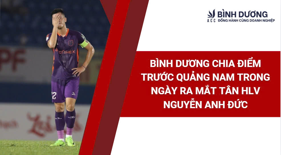 Bình Dương Chia Điểm Trước Quảng Nam Trong Ngày Ra Mắt Tân HLV Nguyễn Anh Đức