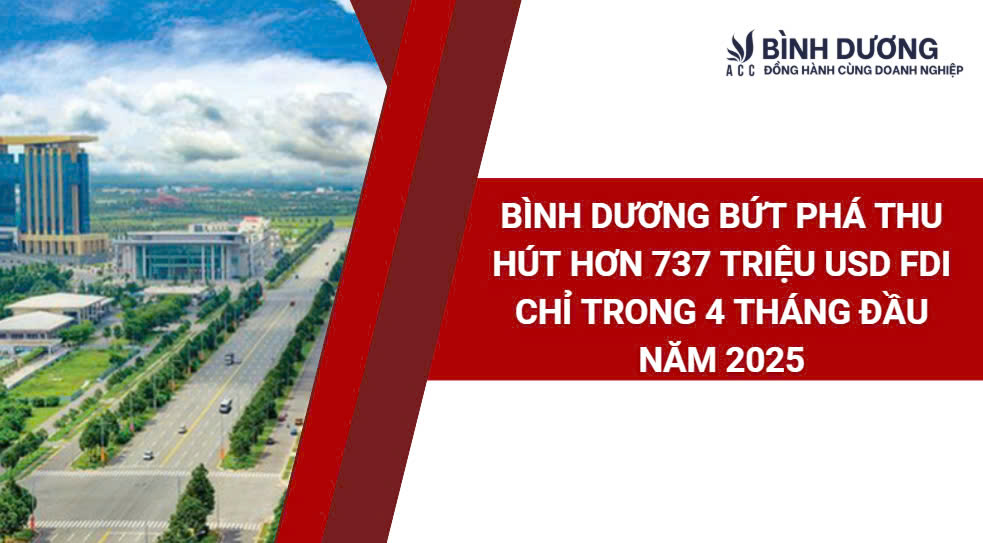 Bình Dương bứt phá thu hút hơn 737 triệu USD FDI chỉ trong 4 tháng đầu năm 2025