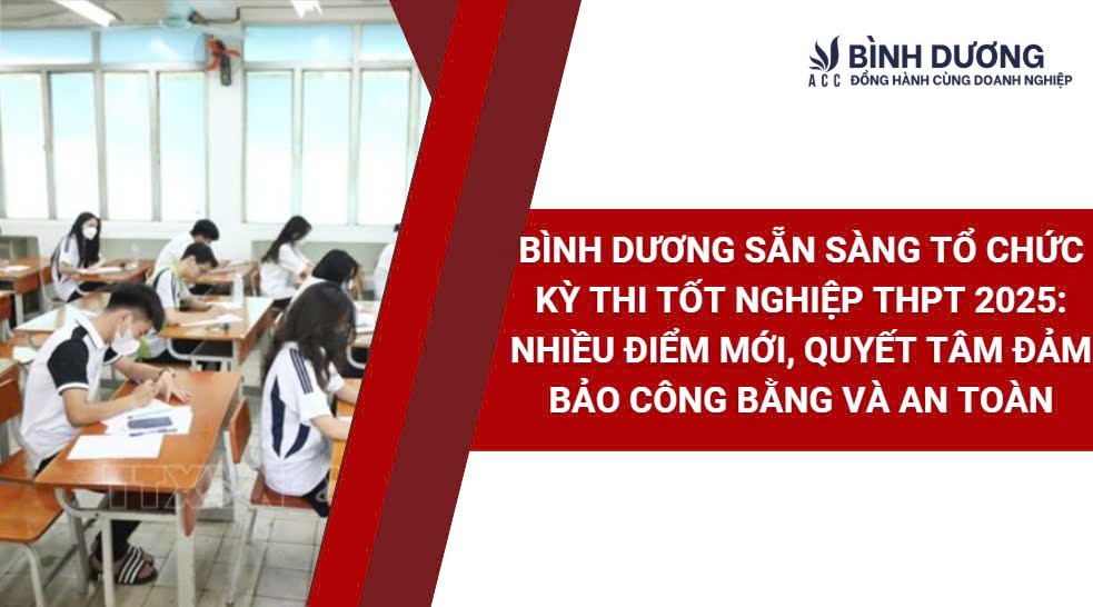 Bình Dương sẵn sàng tổ chức kỳ thi tốt nghiệp THPT 2025: Nhiều điểm mới, quyết tâm đảm bảo công bằng và an toàn