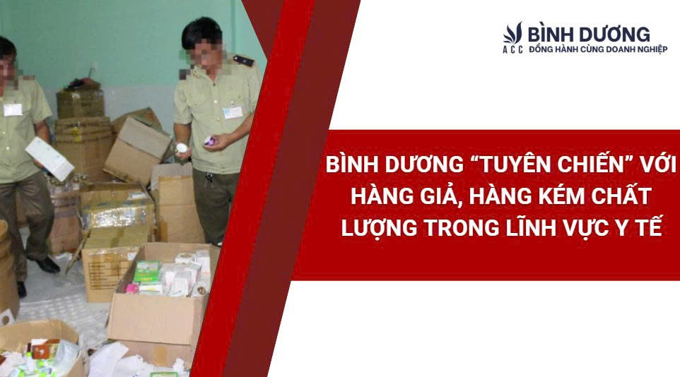 Bình Dương “tuyên chiến” với hàng giả, hàng kém chất lượng trong lĩnh vực y tế