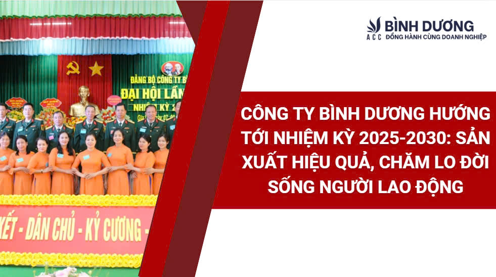 Công ty Bình Dương hướng tới nhiệm kỳ 2025-2030: Sản xuất hiệu quả, chăm lo đời sống người lao động