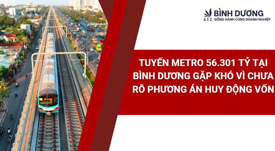 Tuyến Metro 56.301 tỷ tại Bình Dương gặp khó vì chưa rõ phương án huy động vốn