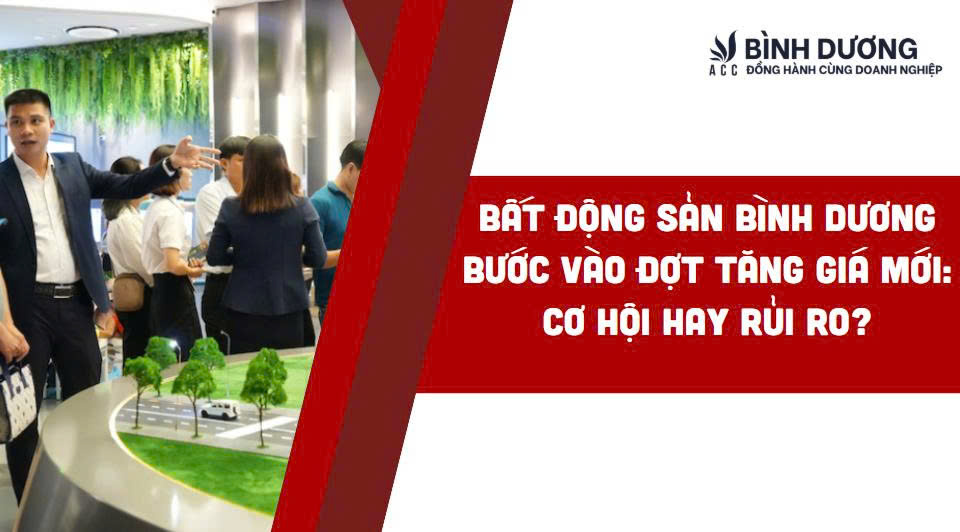 Bất động sản Bình Dương bước vào đợt tăng giá mới: Cơ hội hay rủi ro?