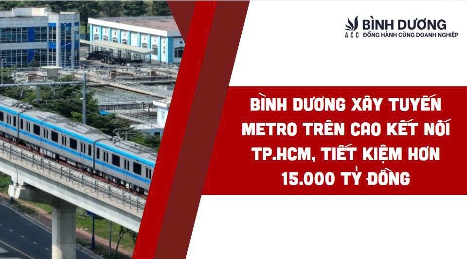 Bình Dương xây tuyến metro trên cao kết nối TP.HCM, tiết kiệm hơn 15.000 tỷ đồng