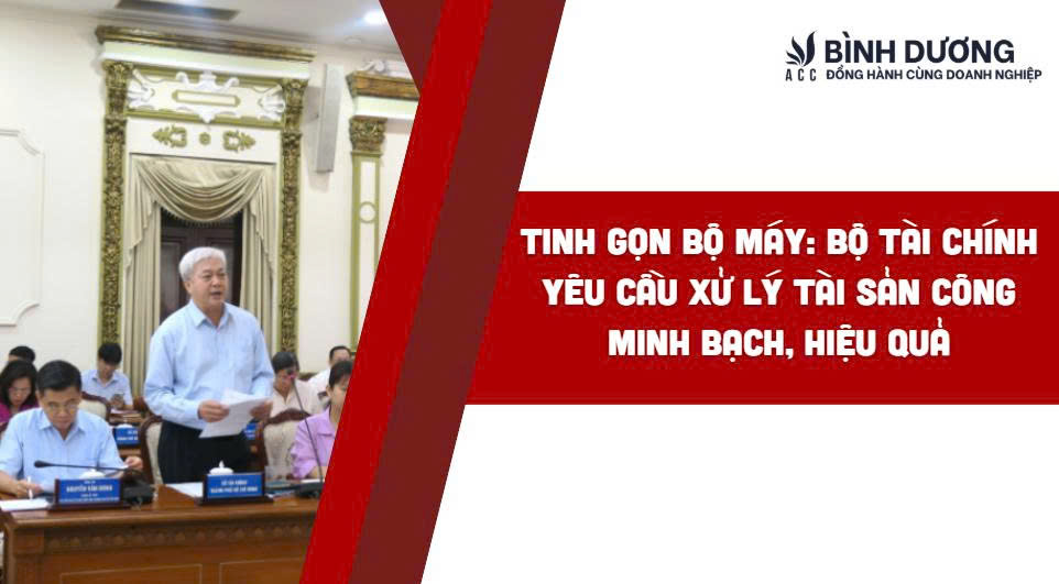 Tinh gọn bộ máy: Bộ Tài chính yêu cầu xử lý tài sản công minh bạch, hiệu quả