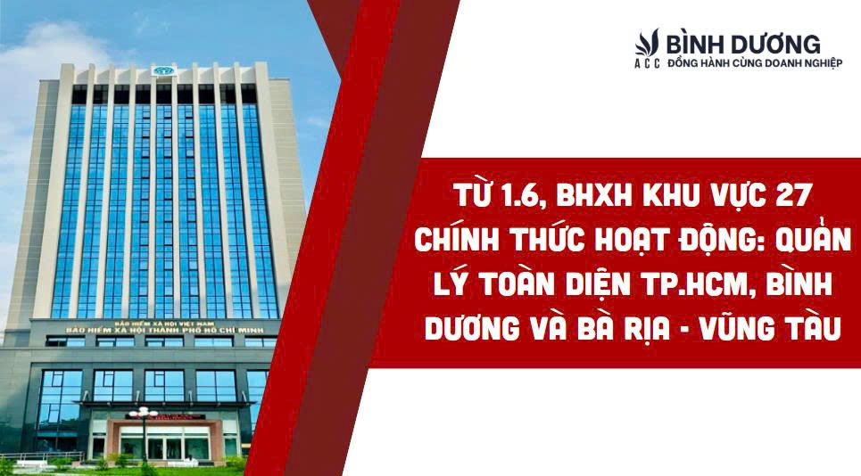 Từ 1.6, BHXH khu vực 27 chính thức hoạt động: Quản lý toàn diện TP.HCM, Bình Dương và Bà Rịa - Vũng Tàu